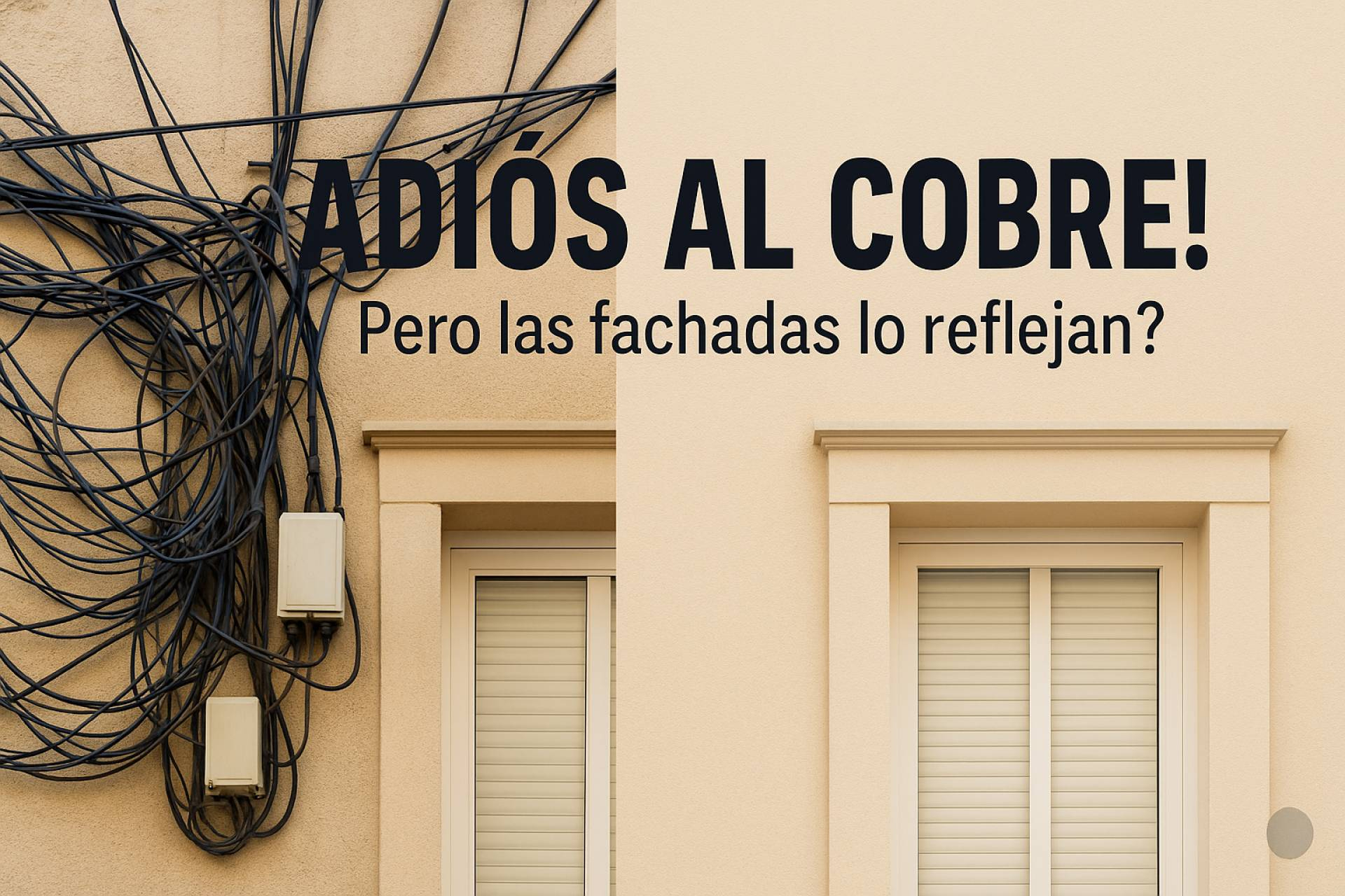 Adiós al cobre, hola a las fachadas limpias. Por qué se recomienda retirar el cableado en desuso